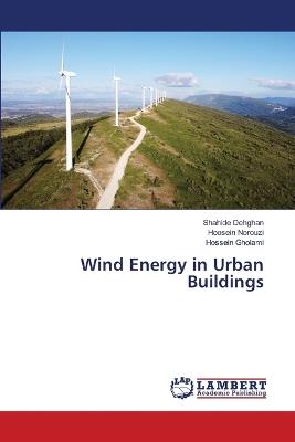 Wind Energy in Urban Buildings - Shahide Dehghan,Hoosein Norouzi,Hossein Gholami - cover