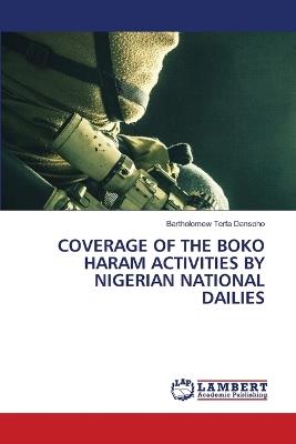 Coverage of the Boko Haram Activities by Nigerian National Dailies - Bartholomew Terfa Dansoho - cover