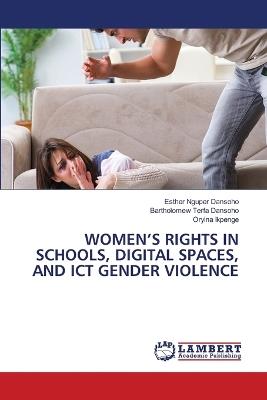 Women's Rights in Schools, Digital Spaces, and ICT Gender Violence - Esther Nguper Dansoho,Bartholomew Terfa Dansoho,Oryina Ikpenge - cover