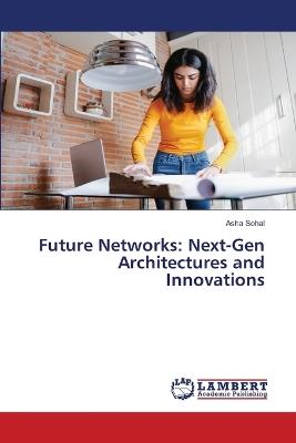 Future Networks: Next-Gen Architectures and Innovations - Asha Sohal - cover