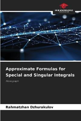 Approximate Formulas for Special and Singular Integrals - Rahmatzhan Dzhurakulov - cover