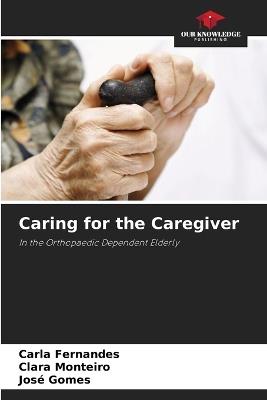 Caring for the Caregiver - Carla Fernandes,Clara Monteiro,José Gomes - cover