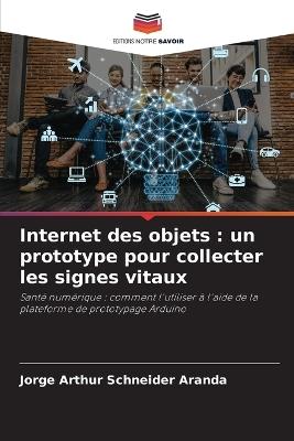Internet des objets: un prototype pour collecter les signes vitaux - Jorge Arthur Schneider Aranda - cover