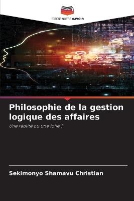 Philosophie de la gestion logique des affaires - Sekimonyo Shamavu Christian - cover