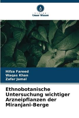 Ethnobotanische Untersuchung wichtiger Arzneipflanzen der Miranjani-Berge - Hifza Fareed,Waqas Khan,Zafar Jamal - cover