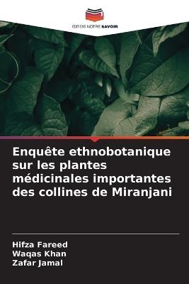 Enquête ethnobotanique sur les plantes médicinales importantes des collines de Miranjani - Hifza Fareed,Waqas Khan,Zafar Jamal - cover