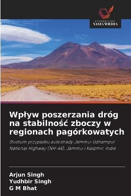 Wplyw poszerzania dróg na stabilnośc zboczy w regionach pagórkowatych - Arjun Singh,Yudhbir Singh,G M Bhat - cover