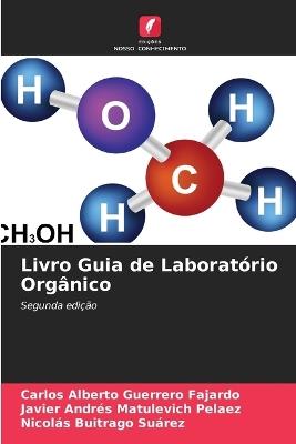Livro Guia de Laboratório Orgânico - Carlos Alberto Guerrero Fajardo,Javier Andrés Matulevich Pelaez,Nicolás Buitrago Suárez - cover