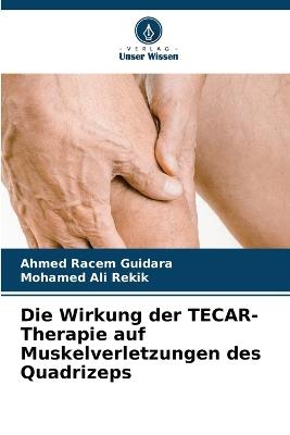 Die Wirkung der TECAR-Therapie auf Muskelverletzungen des Quadrizeps - Ahmed Racem Guidara,Mohamed Ali Rekik - cover