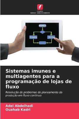Sistemas imunes e multiagentes para a programação de lojas de fluxo - Adel Abdelhadi,Ouahab Kadri - cover