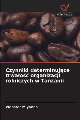 Czynniki determinujące trwalośc organizacji rolniczych w Tanzanii - Webster Miyanda - cover