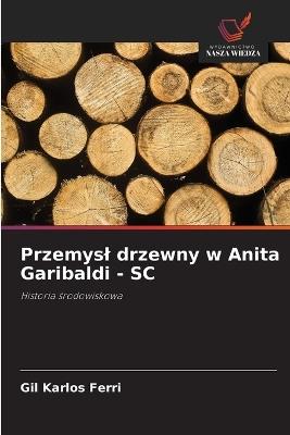 Przemysl drzewny w Anita Garibaldi - SC - Gil Karlos Ferri - cover