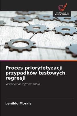 Proces priorytetyzacji przypadków testowych regresji - Lenildo Morais - cover