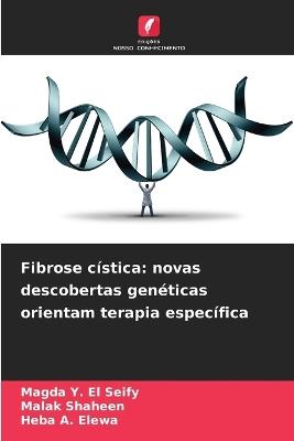 Fibrose cística: novas descobertas genéticas orientam terapia específica - Magda Y El Seify,Malak Shaheen,Heba A Elewa - cover