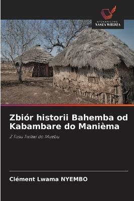 Zbiór historii Bahemba od Kabambare do Manièma - Clément Lwama Nyembo - cover