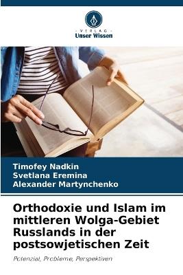 Orthodoxie und Islam im mittleren Wolga-Gebiet Russlands in der postsowjetischen Zeit - Timofey Nadkin,Svetlana Eremina,Alexander Martynchenko - cover