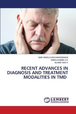 Recent Advances in Diagnosis and Treatment Modalities in Tmd - Nair Sreeja Radhakrishnan,Manojkumar A D,Suhas Rao K - cover