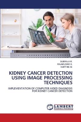 Kidney Cancer Detection Using Image Processing Techniques - Subraja R,Rajakumar S,Karthic M - cover
