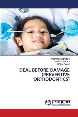 Deal Before Damage (Preventive Orthodontics) - Taranum Bhambri,Meenu Bhola,Nitika Bajaj - cover