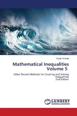 Mathematical Inequalities Volume 5 - Vasile Cirtoaje - cover