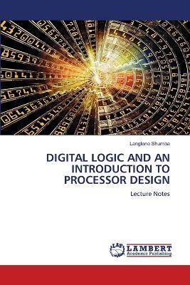 Digital Logic and an Introduction to Processor Design - Langtone Shumba - cover