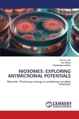 Niosomes: Exploring Antimicrobial Potentials - Doulisa Jain,Joel Nadar,Prathamesh Jadhav - cover