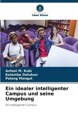 Ein idealer intelligenter Campus und seine Umgebung - Anfani M Kubi,Kalamba Datukun,Palang Mangut - cover
