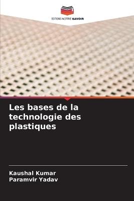 Les bases de la technologie des plastiques - Kaushal Kumar,Paramvir Yadav - cover