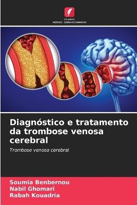 Diagn?stico e tratamento da trombose venosa cerebral - Soumia Benbernou,Nabil Ghomari,Rabah Kouadria - cover
