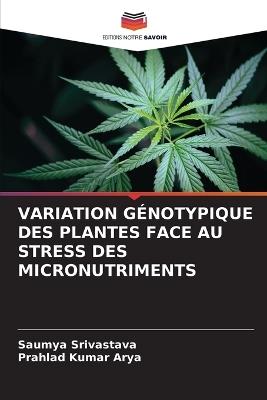 Variation G?notypique Des Plantes Face Au Stress Des Micronutriments - Saumya Srivastava,Prahlad Kumar Arya - cover