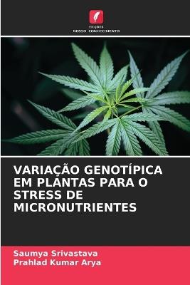 Varia??o Genot?pica Em Plantas Para O Stress de Micronutrientes - Saumya Srivastava,Prahlad Kumar Arya - cover