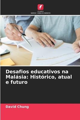 Desafios educativos na Mal?sia: Hist?rico, atual e futuro - David Chung - cover