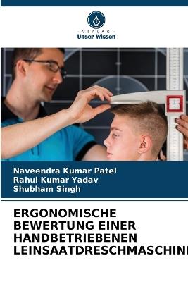 Ergonomische Bewertung Einer Handbetriebenen Leinsaatdreschmaschine - Naveendra Kumar Patel,Rahul Kumar Yadav,Shubham Singh - cover