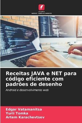 Receitas JAVA e NET para c?digo eficiente com padr?es de desenho - Edgar Vatamanitsa,Yurii Tomka,Artem Karachevtsev - cover