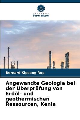 Angewandte Geologie bei der ?berpr?fung von Erd?l- und geothermischen Ressourcen, Kenia - Bernard Kipsang Rop - cover