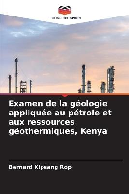 Examen de la g?ologie appliqu?e au p?trole et aux ressources g?othermiques, Kenya - Bernard Kipsang Rop - cover