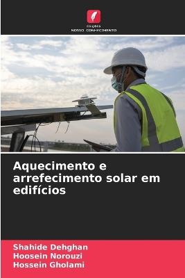 Aquecimento e arrefecimento solar em edif?cios - Shahide Dehghan,Hoosein Norouzi,Hossein Gholami - cover