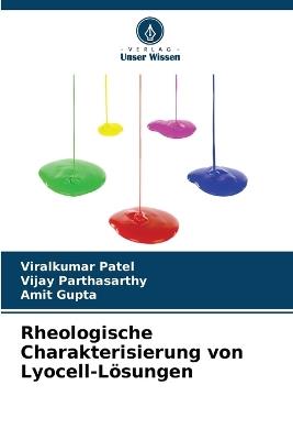 Rheologische Charakterisierung von Lyocell-L?sungen - Viralkumar Patel,Vijay Parthasarthy,Amit Gupta - cover