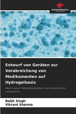 Entwurf von Ger?ten zur Verabreichung von Medikamenten auf Hydrogelbasis - Baljit Singh,Vikrant Sharma - cover