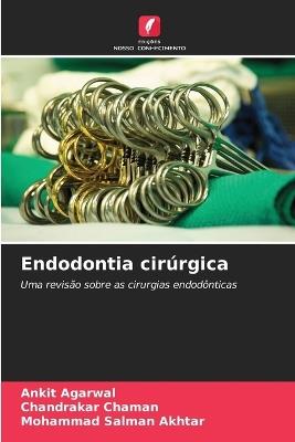 Endodontia cir?rgica - Ankit Agarwal,Chandrakar Chaman,Mohammad Salman Akhtar - cover