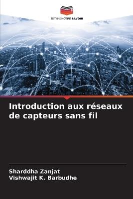 Introduction aux r?seaux de capteurs sans fil - Sharddha Zanjat,Vishwajit K Barbudhe - cover