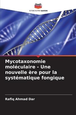 Mycotaxonomie mol?culaire - Une nouvelle ?re pour la syst?matique fongique - Rafiq Ahmad Dar - cover