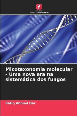 Micotaxonomia molecular - Uma nova era na sistem?tica dos fungos - Rafiq Ahmad Dar - cover