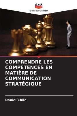 Comprendre Les Comp?tences En Mati?re de Communication Strat?gique - Daniel Chile - cover