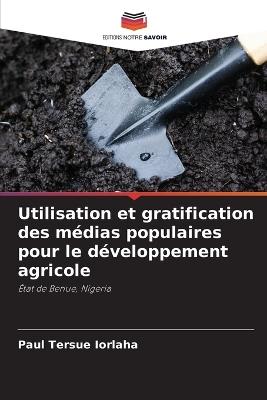 Utilisation et gratification des m?dias populaires pour le d?veloppement agricole - Paul Tersue Iorlaha - cover