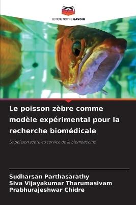 Le poisson z?bre comme mod?le exp?rimental pour la recherche biom?dicale - Sudharsan Parthasarathy,Siva Vijayakumar Tharumasivam,Prabhurajeshwar Chidre - cover