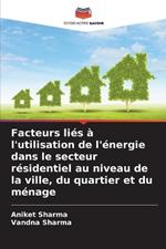 Facteurs li?s ? l'utilisation de l'?nergie dans le secteur r?sidentiel au niveau de la ville, du quartier et du m?nage