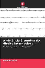 A viol?ncia ? sombra do direito internacional