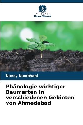 Ph?nologie wichtiger Baumarten in verschiedenen Gebieten von Ahmedabad - Nancy Kumbhani - cover