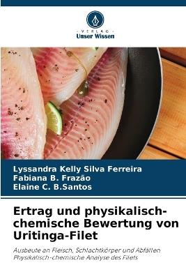 Ertrag und physikalisch-chemische Bewertung von Uritinga-Filet - Lyssandra Kelly Silva Ferreira,Fabiana B Fraz?o,Elaine C B Santos - cover